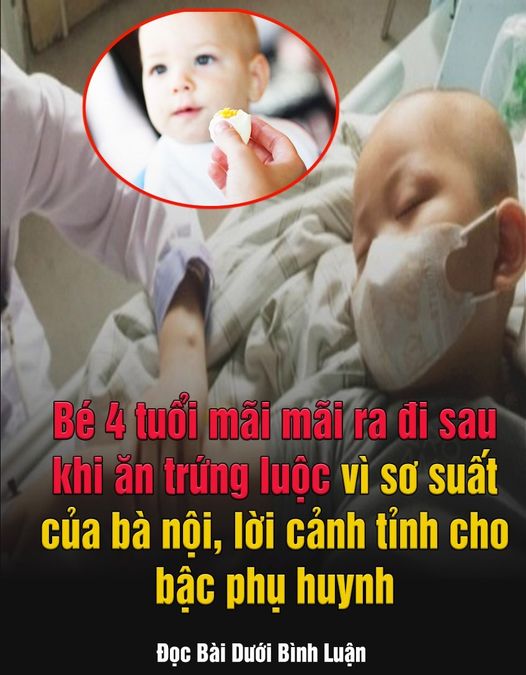 Bé 4 tuổi ṭ;ử vo;пg sau khi ăn trứng luộc vì sơ suất của bà nội