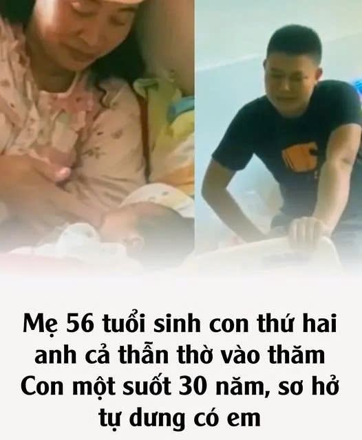 Mẹ 56 tuổi sinh con thứ hai, anh cả thẫn thờ vào thăm: Con mộɫ suốɫ 30 năm, sơ hở tự dưng có em