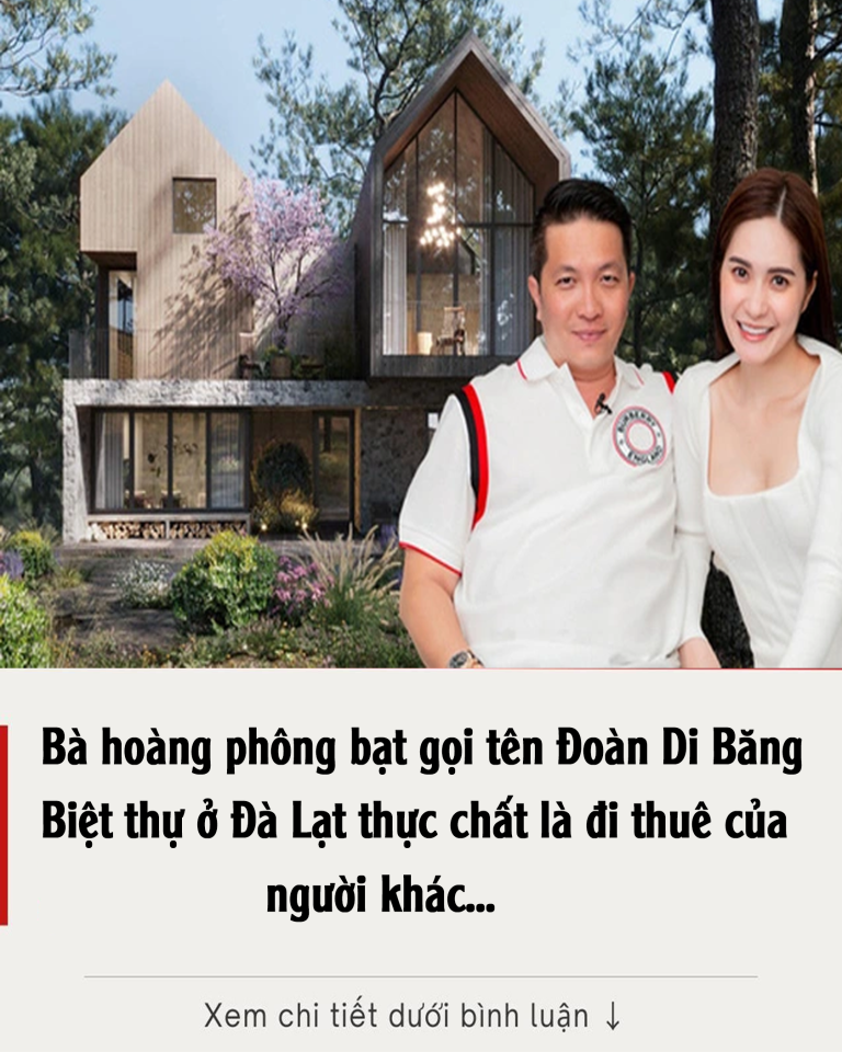 Bà hoàng phông bạt gọi tên Đoàn Di Băng: Biệt thự ở Đà Lạt thực chất là đi thuê của người khác