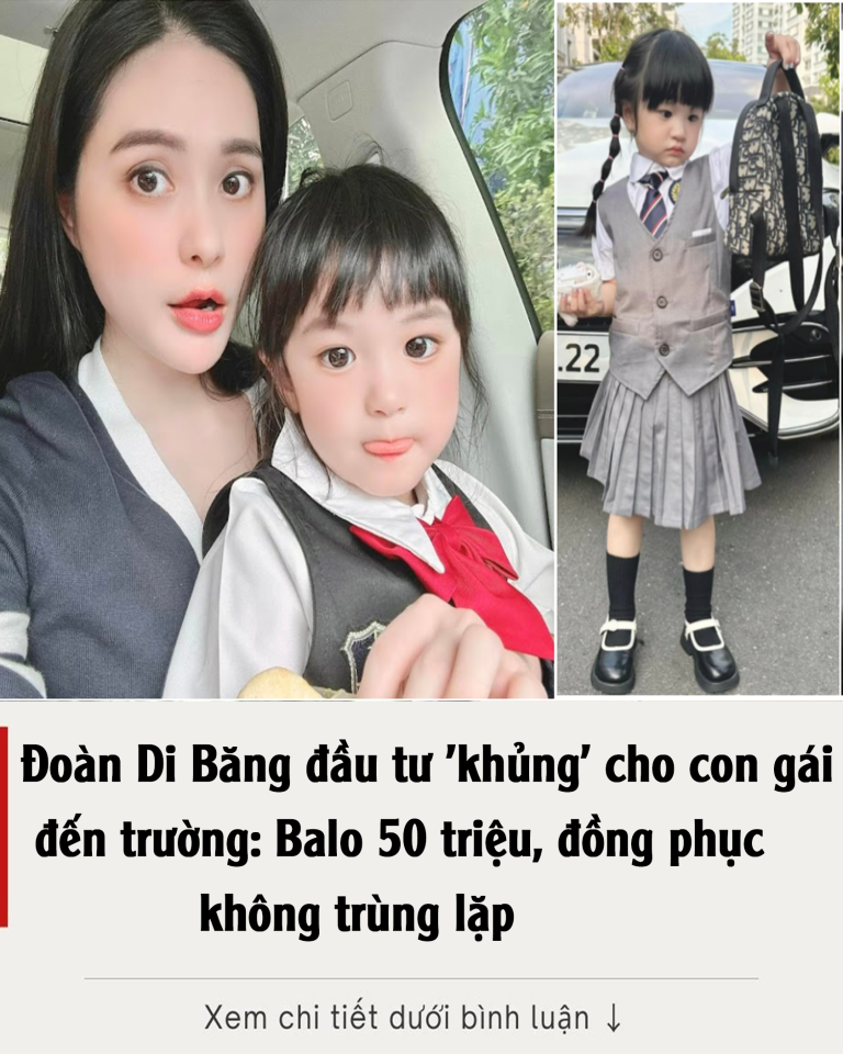 Đoàn Di Băng đầu tư ‘khủng’ cho con gái đến trường: Balo 50 triệu, đồng phục không trùng lặp