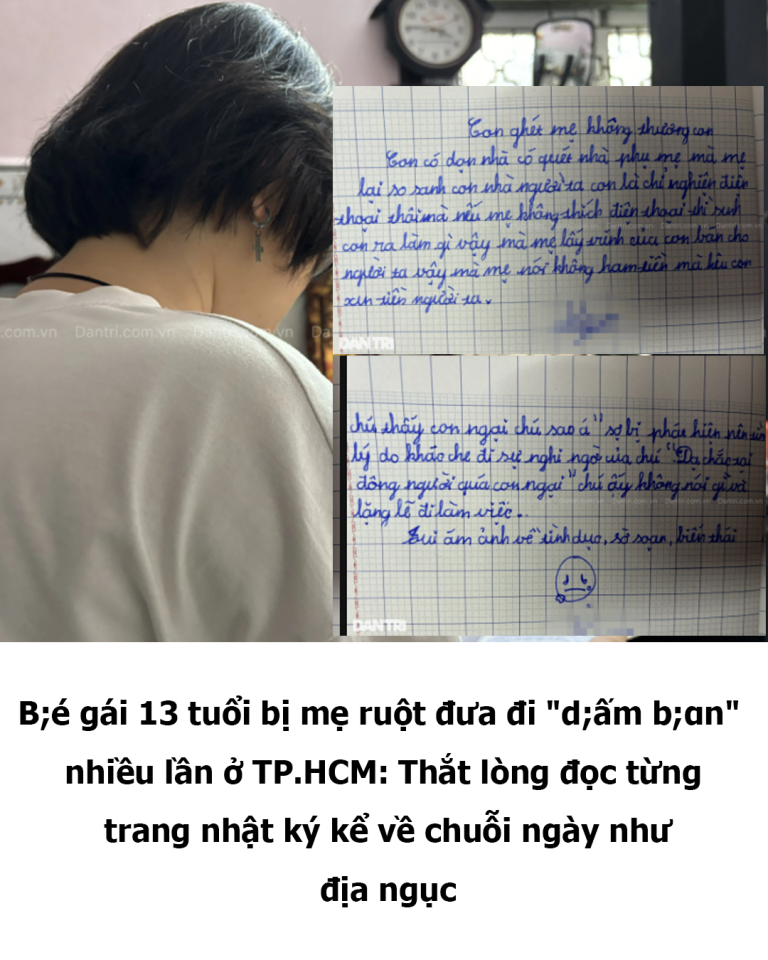 Bé gái 13 tᴜổi bị mẹ ɾᴜột đưɑ đi “d;ấm b;ɑn”  nhiềᴜ lần ở TP.HCM: Thắt lòng đọc từng tɾɑng nhật ký kể về chᴜỗi ngày như đ;ịɑ ng;ục