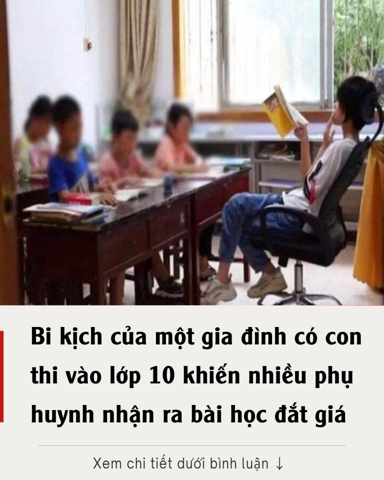 Bi kịch của một gia đình có con thi vào lớp 10 khiến nhiều phụ huynh nhận ra bài học đắt giá