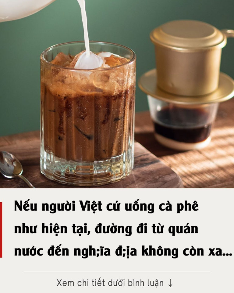 Nếu người Việt cứ uống cà phê như hiện tại, đường đi từ quán nước đến nghĩa địa không còn xa…