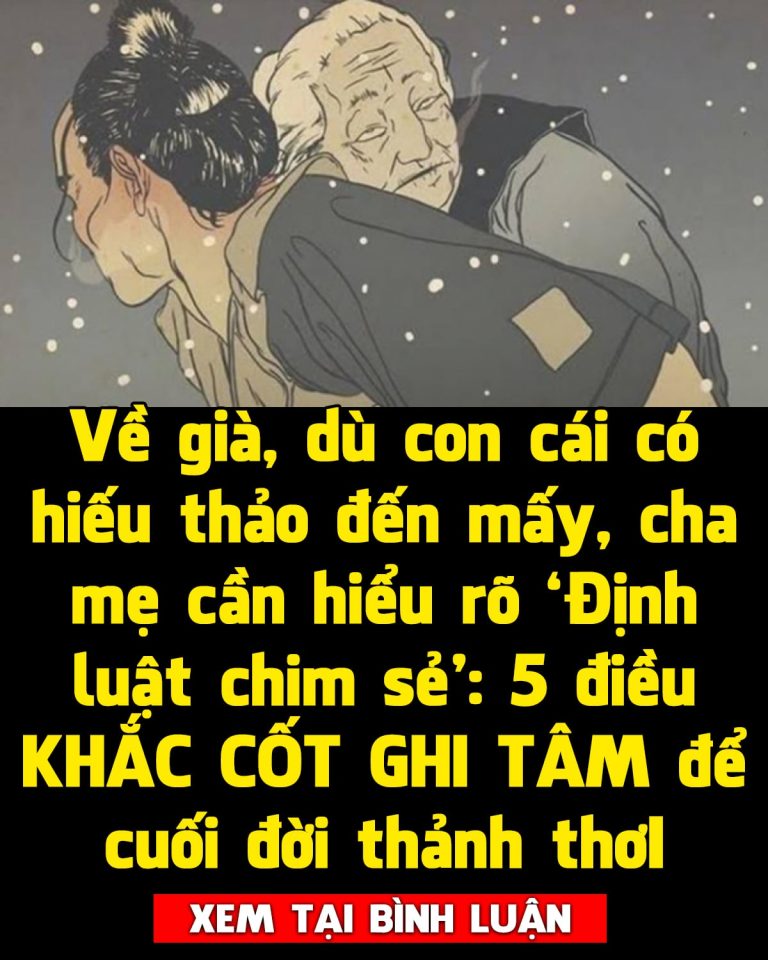 Về già, dù con cái có hiếu thảo đến mấy, cha mẹ cần hiểu rõ ‘Định luật chim sẻ’: 5 điều KHẮC CỐT GHI TÂM để cuối đời thảnh thơI