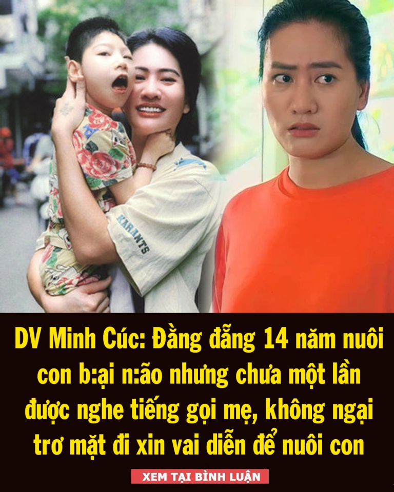 DV Minh Cúc: Đằng đẵng 14 năm nuôi con b:ại n:ão nhưng chưa một lần được nghe tiếng gọi mẹ, không ngại trơ mặt đi xin vai diễn để nuôi con