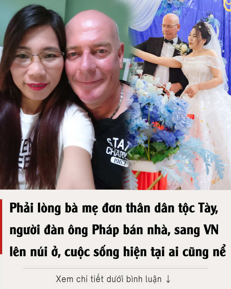 Phải lòng bà mẹ đơn thân dân tộc Tày, người đàn ông Pháp bán nhà, sang Việt Nam lên núi ở, cuộc sống hiện tại ai cũng nể