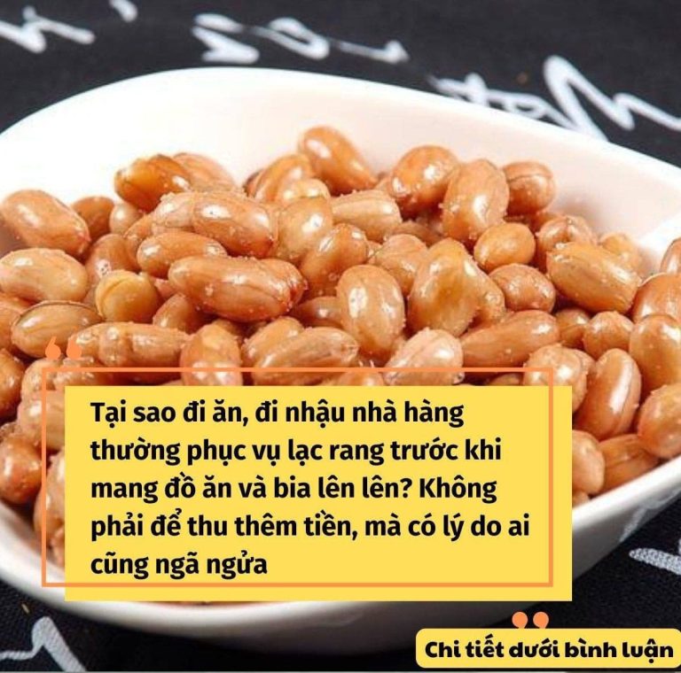 Tại sao đi ăn, đi nhậu nhà hàng thường phục vụ lạc rang trước khi mang đồ ăn và bia lên lên? Không phải để thu thêm tiền, mà có lý do ai cũng ngã ngửa