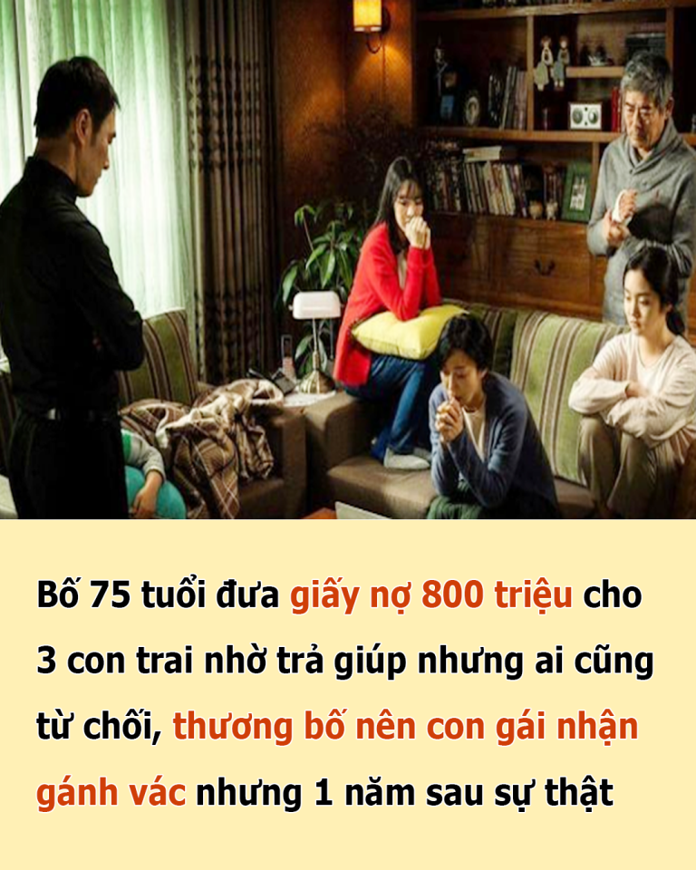 Bố 75 tuổi đưa giấy nợ 800 triệu cho 3 con trai nhờ trả giúp nhưng ai cũng từ chối, thương bố nên con gái nhận gánh vác nhưng 1 năm sau sự thật