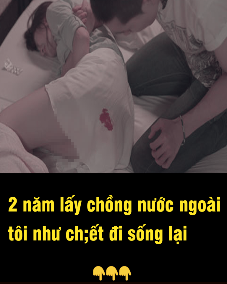 2 năm lấy chồng nước ngoài, tôi như ch;ết đi sống lại