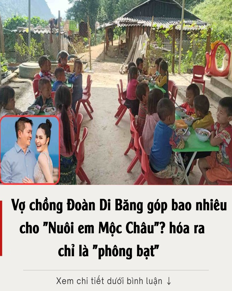 Vợ chồng Đoàn Di Băng góp bao nhiêu cho “Nuôi em Mộc Châu”? hóa ra chỉ là “phông bạt”