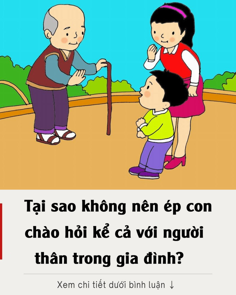 Tại sao không nên ép con chào hỏi, kể cả với người thân trong gia đình?