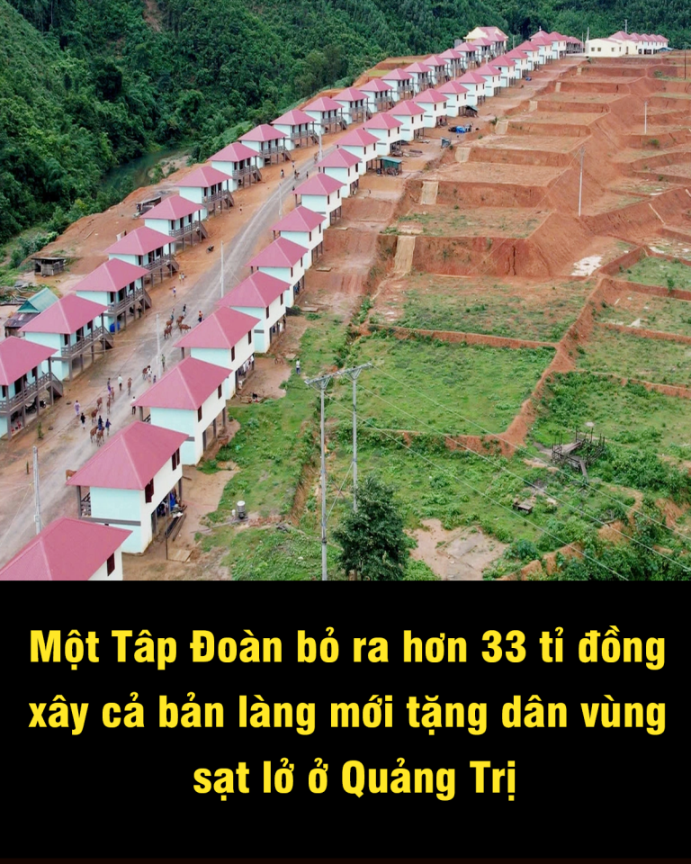 Một Tâp Đoàn bỏ ra hơn 33 tỉ đồng xây cả bản làng mới tặng dân vùng sạt lở ở Quảng Trị