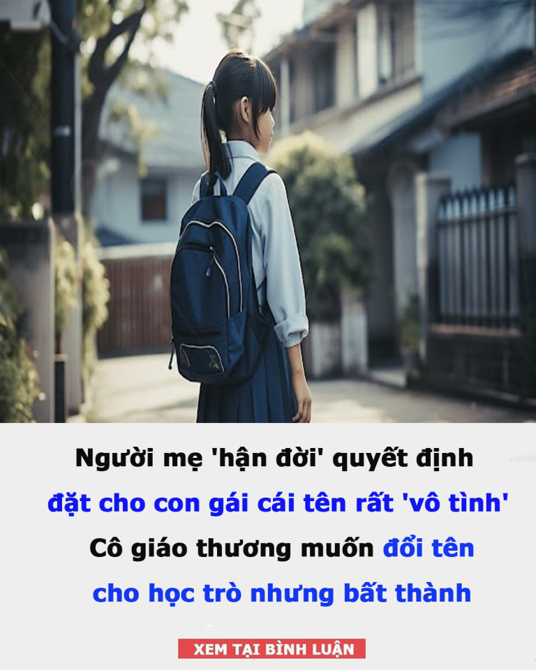 Người mẹ ‘hận đời’ quyết định đặt cho con gái cái tên rất ‘vô tình’: Cô giáo thương muốn đổi tên cho học trò nhưng bất thành