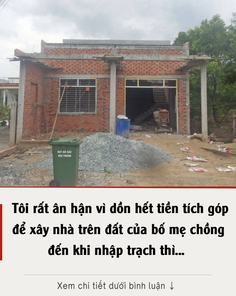 Tôi rất ân hận vì dồn hết tiền tích góp để xây nhà trên đất của bố mẹ chồng đến khi nhập trạch thì…