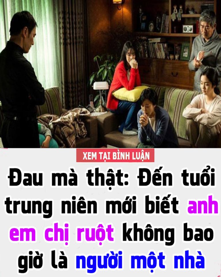 Đau mà thật: Đến tuổi trung niên mới biết anh em chị ruột không bao giờ là người một nhà