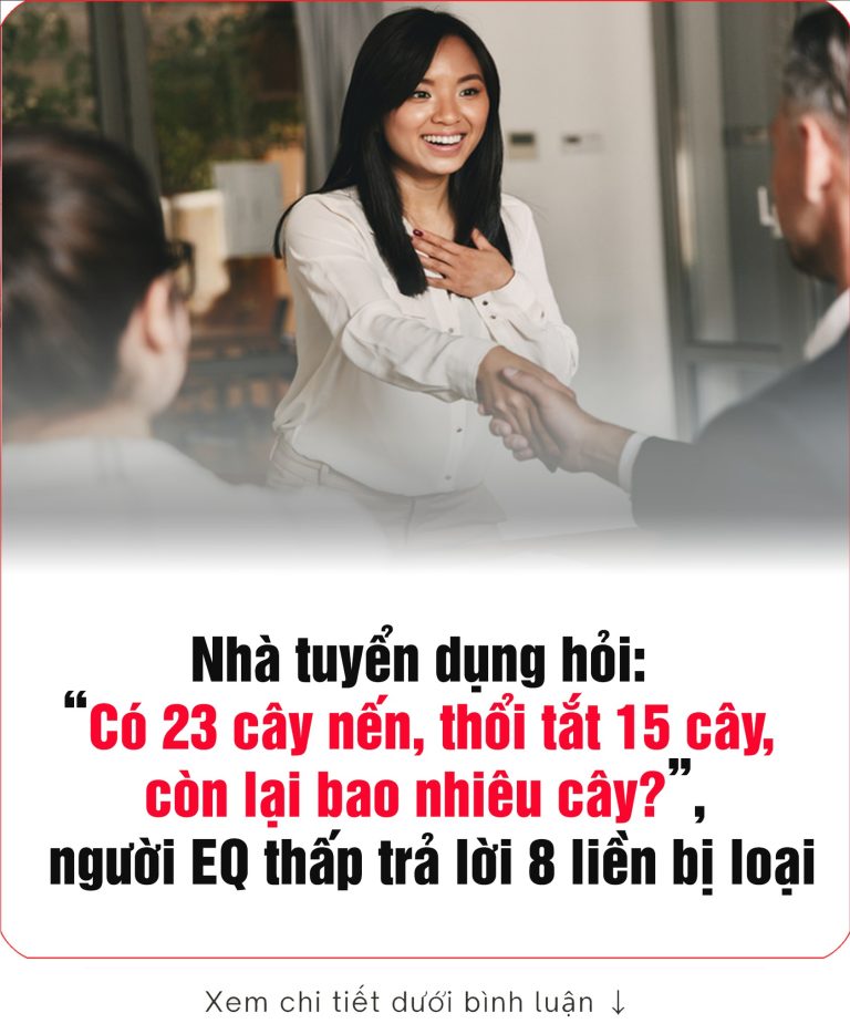 Nhà tuyển dụng hỏi: “Có 23 cây nến, thổi tắt 15 cây, còn lại bao nhiêu cây?”, người EQ thấp trả lời 8 liền bị loại, người EQ cao trả lời khôn ngoan, ghi điểm tuyệt đối!