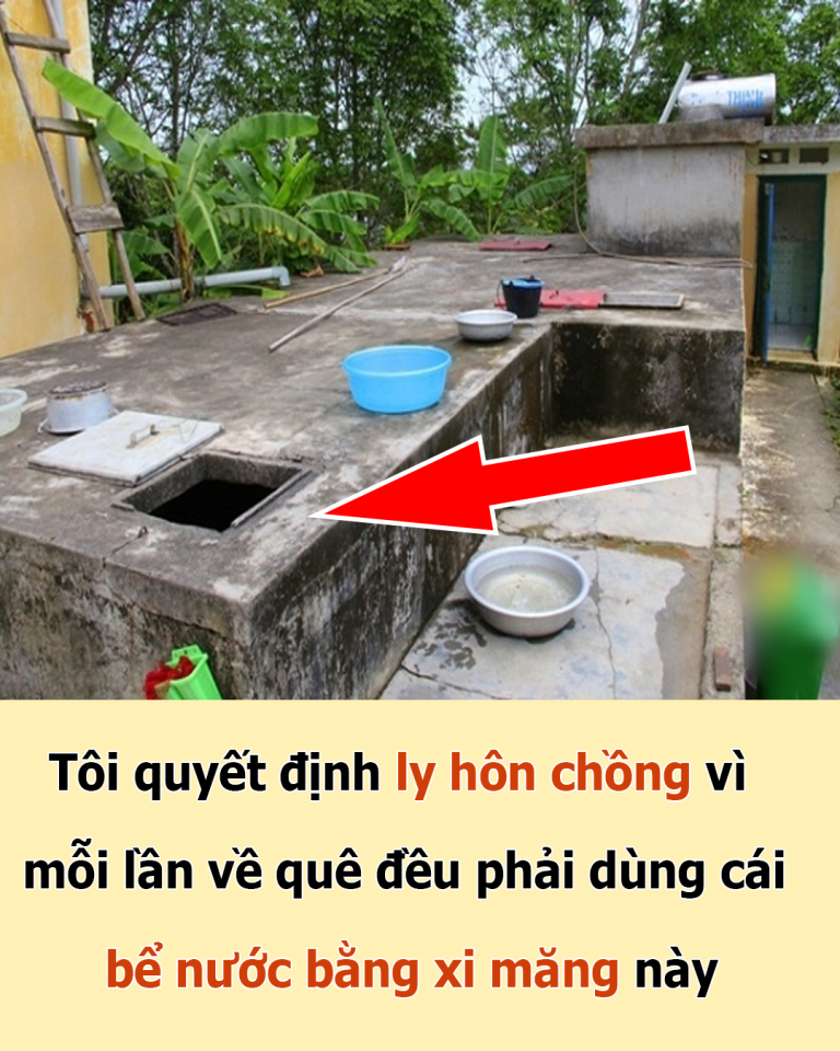 Tôi quyết định ly hôn chồng vì mỗi lần về quê đều phải dùng cái bể nước bằng xi măng này