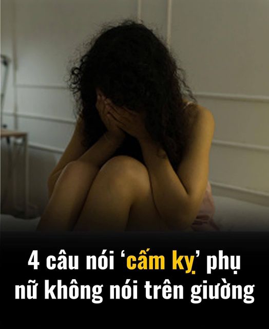 4 câu nói ‘cấm kỵ’ trên giường mà phụ nữ không nên nói, đặc biệt câu thứ 2