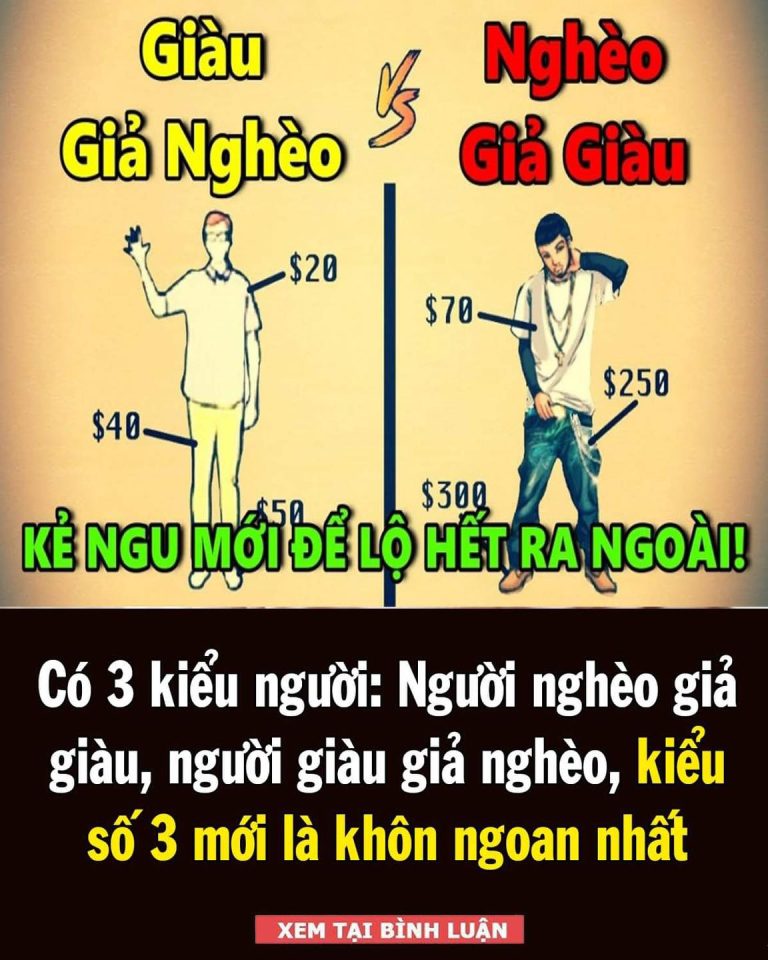 Có 3 kiểu người: Người nghèo giả giàu, người giàu giả nghèo, kiểu số 3 khôn ngoan nhất