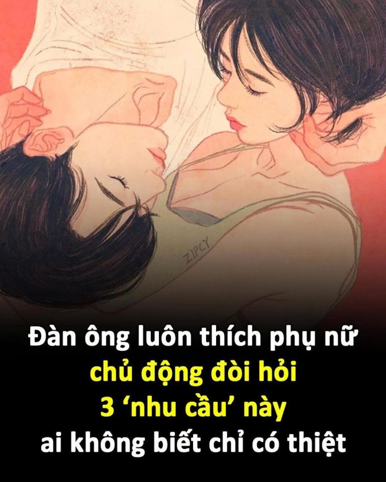 Đàn ông luôn thích phụ nữ chủ động đòi hỏi 3 ‘nhu cầu’ này, ai không biết chỉ có thiệt