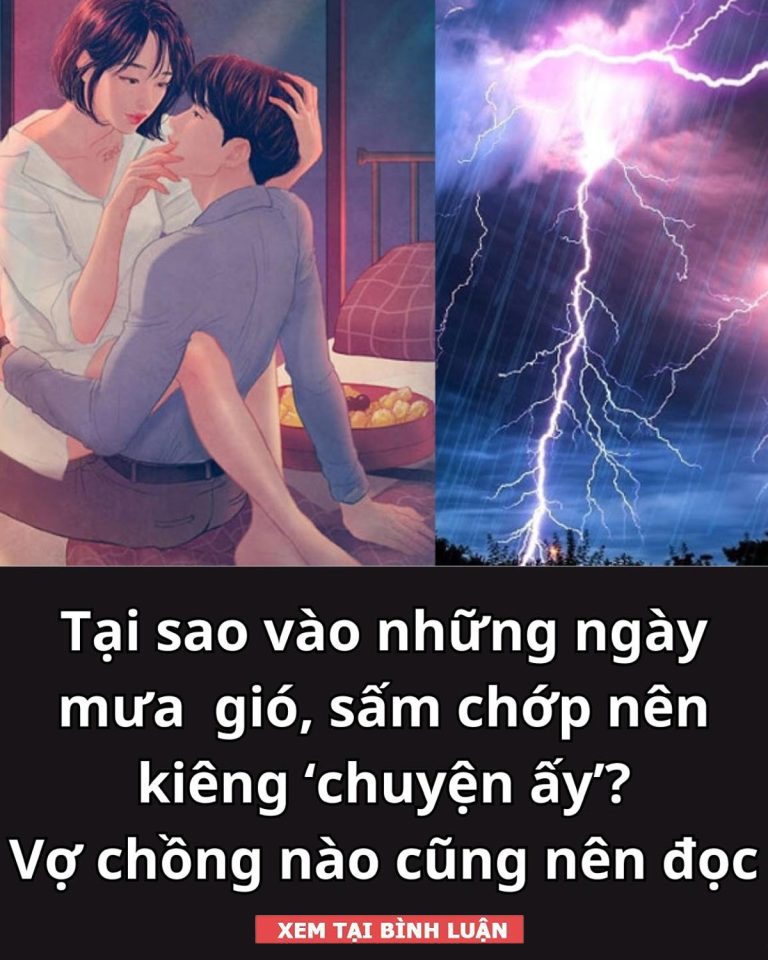 Tại sao vào những ngày mưa gió, sấm chớp nên kiêng ‘chuyện ấy’? Vợ chồng nào cũng nên đọc