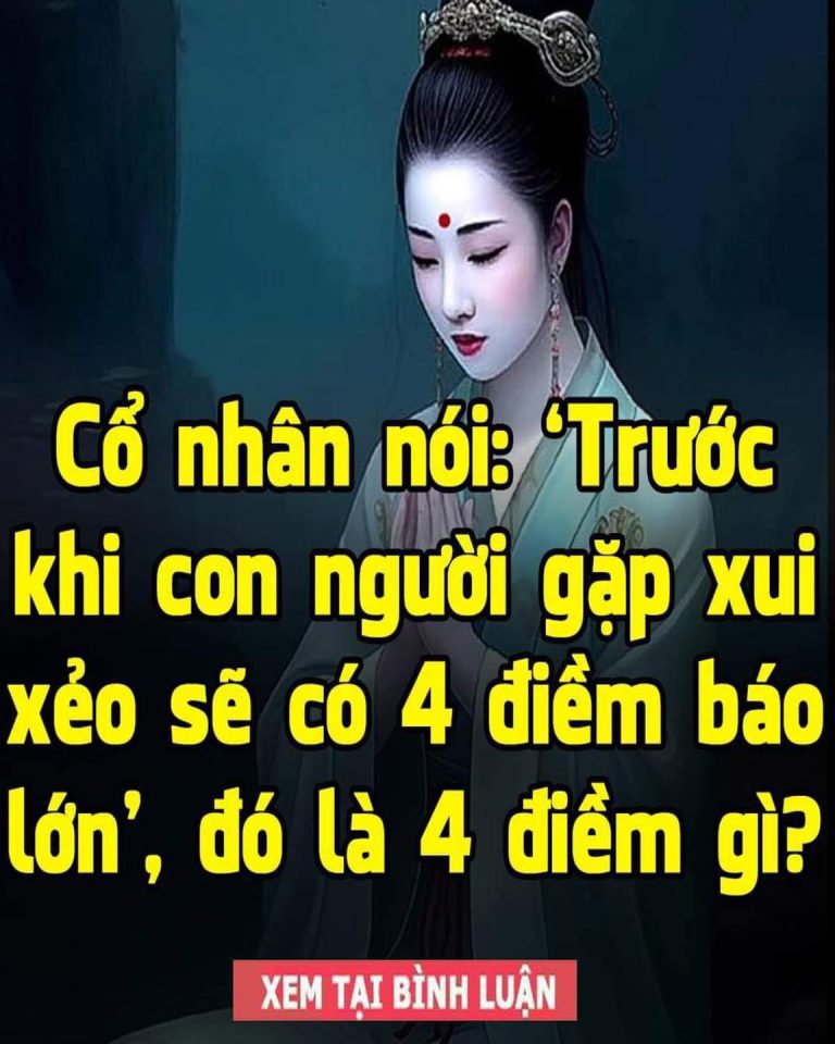 Cổ nhân nói: ‘Trước khi con người gặp xui xẻo sẽ có 4 điềm báo lớn’, đó là 4 điềm gì?