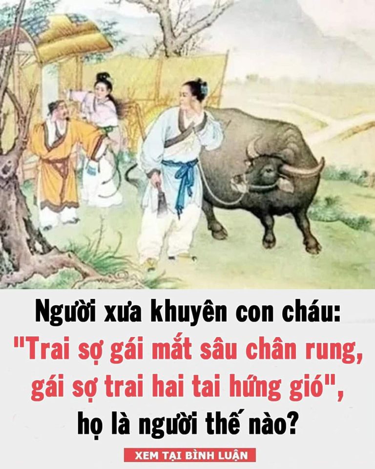 Người xưa khuyên con cháu: “Trai sợ gái mắt sâu chân rung, gái sợ trai hai tai hứng gió”, họ là người thế nào?