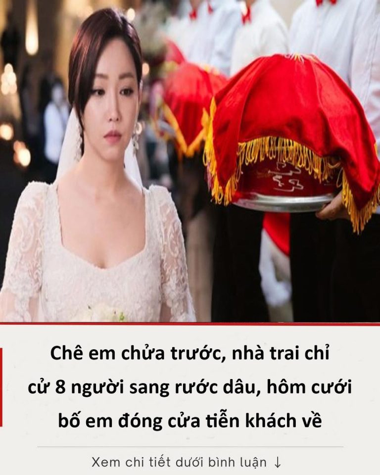 Chê em chửa trước, nhà trai chỉ cử 8 người sang rước dâu, hôm cưới bố em đóng cửa tiễn khách về