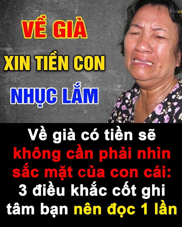 Về già có tiền sẽ không cần phải nhìn sắc mặt của con cái: 3 điều khắc cốt ghi tâm bạn nên đọc 1 lần