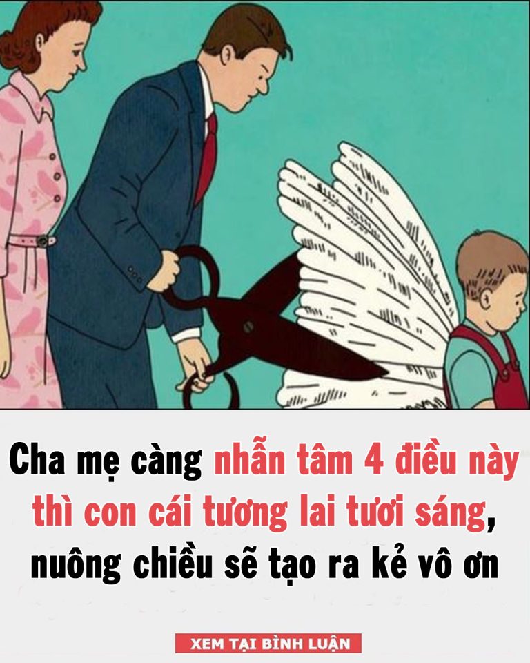 Cha mẹ càng nhẫn tâm 4 điều này thì con cái có tương lai tươi sáng, nuông chiều sẽ tạo ra kẻ vô ơn