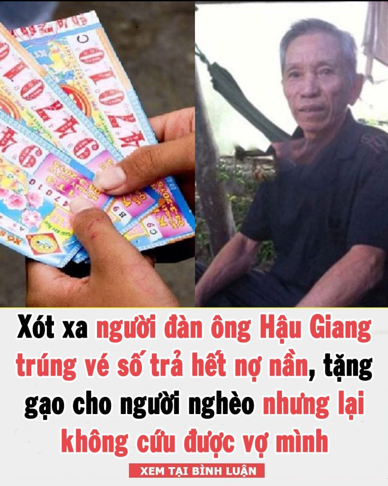 Hậu Giang: Người đàn ông trúng vé số trả hết nợ nần, tặng gạo cho người nghèo nhưng lại không cứu được vợ mình