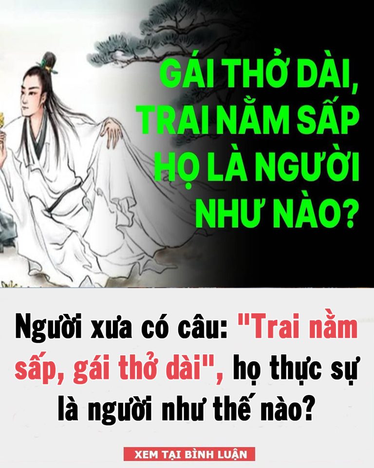 Người xưa có câu: “Trai nằm sấp, gái thở dài”, họ thực sự là người như thế nào?