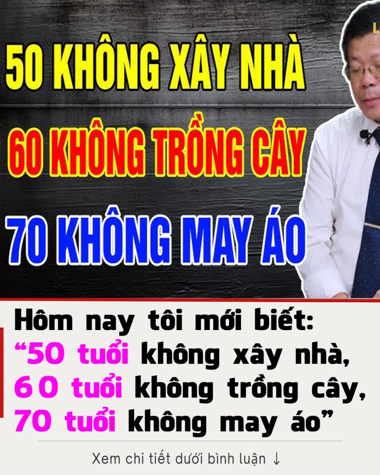 Các cụ nói: ’50 tuổi không xây nhà, 60 tuổi không trồng cây, 70 tuổi không may áo’, nghĩa là gì?