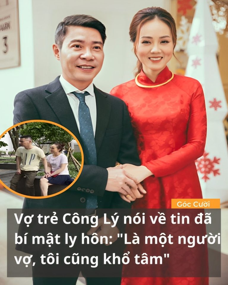 Vợ trẻ Công Lý nói về tin đã bí mật ly hôn: “Là một người vợ, tôi cũng khổ tâm”