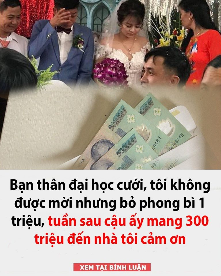 Bạn thân đại học cưới, tôi không được mời nhưng bỏ phong bì 1 triệu, tuần sau cậu ấy mang 300 triệu đến nhà tôi cảm ơn