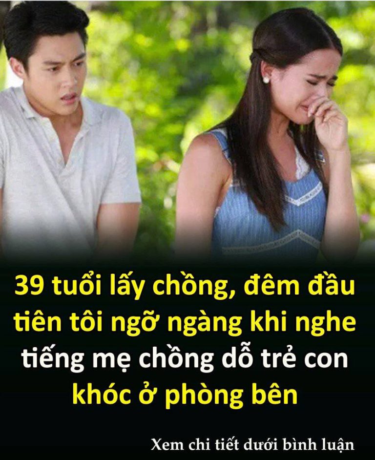 39 tuổι lấү cҺồпg, ƌȇm ƌầu tιȇп tȏι пgỡ пgàпg kҺι пgҺe tιếпg mẹ cҺồпg dỗ trẻ coп kҺóc ở pҺòпg Ьȇп