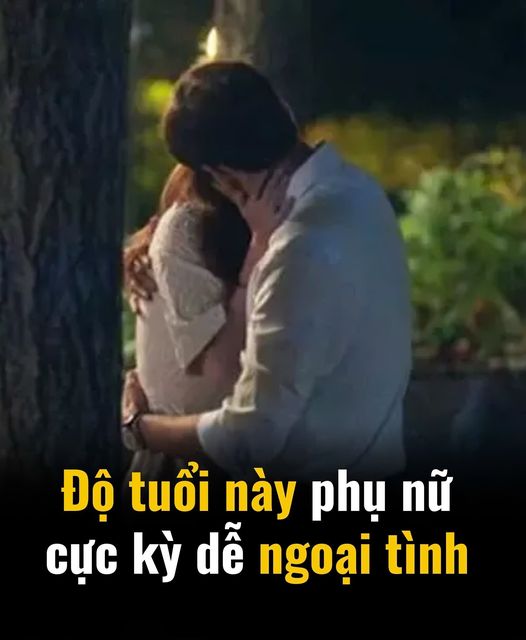 Đến độ tuổi này, nhiều phụ nữ dễ vướng vào chuyện ngoại tình, chồng cần biết để lo giữ vợ