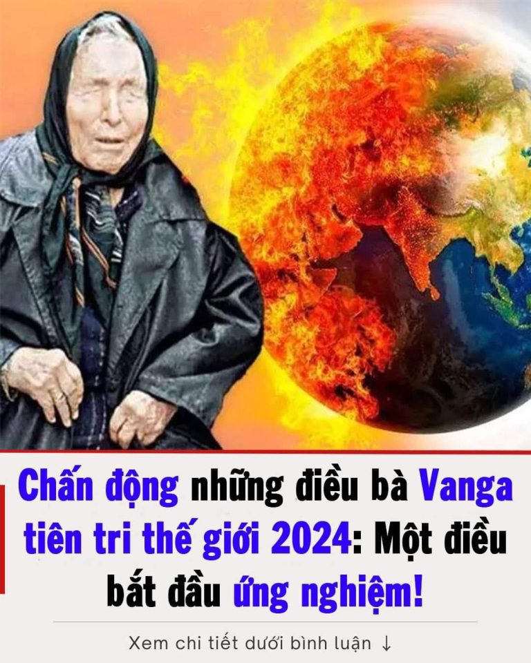 Chấn động Vanga tiên tri thế giới 2024: Một điều bắt đầu ứng nghiệm!