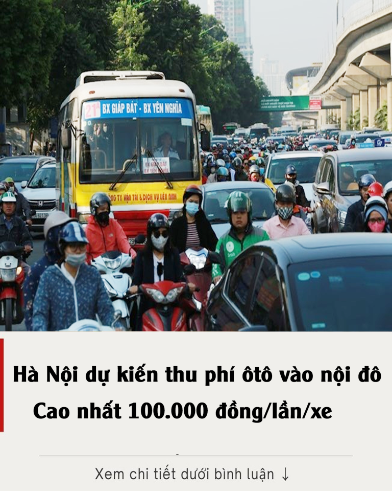 Hà Nội dự kiến thu phí ôtô vào nội đô: Cao nhất 100.000 đồng/lần/xe biết lý do thế vẫn còn rẻ