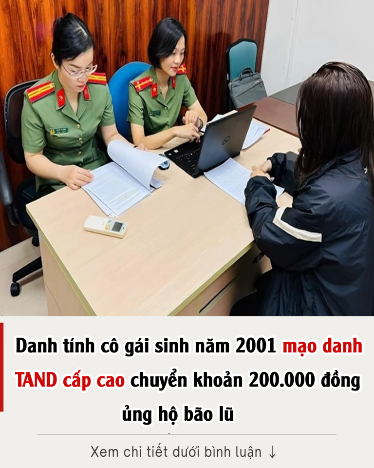 Danh tính cô gái sinh năm 2001 mạo danh TAND cấp cao chuyển khoản 200.000 đồng ủng hộ bão lũ