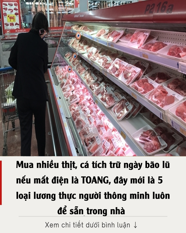 Người thông minh sẽ tích trữ 5 loại thực phẩm khi bão lũ, đừng mua nhiều rau thịt làm gì