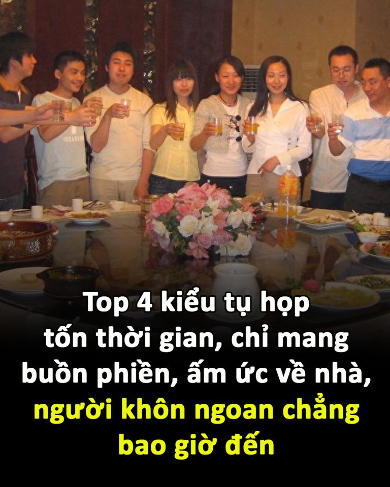 Top 4 kiểu tụ họp tốn thời gian, chỉ mang buồn phiền, ấm ức về nhà, người khôn ngoan chẳng bao giờ đến