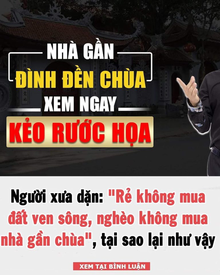 Người xưa dặn: “Rẻ không mua đất ven sông, nghèo không mua nhà gần chùa”, tại sao lại như vậy?