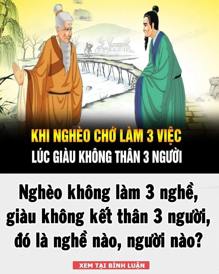 Nghèo không làm 3 nghề, giàu không kết thân 3 người, đó là nghề nào, người nào?