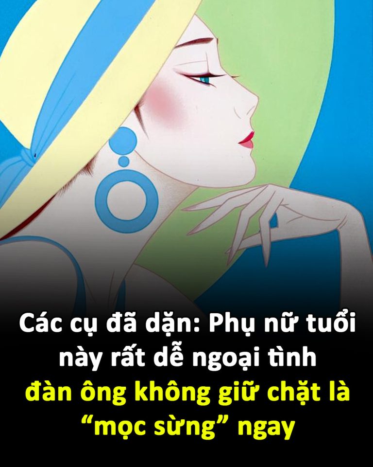 Các cụ đã dặn: Phụ nữ tuổi này rất dễ ngoại tình, đàn ông không giữ chặt là “mọc sừng” ngay