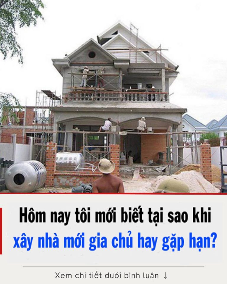 Tại sao khi xây nhà mới gia chủ hay gặp hạn?