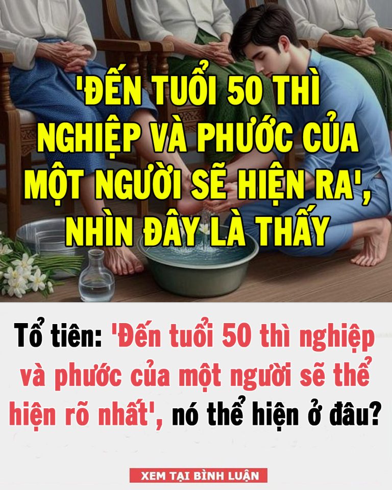 Tổ tiên: ‘Đến tuổi 50 thì nghiệp và phước của một người sẽ thể hiện rõ nhất’, nó thể hiện ở điểm nào?