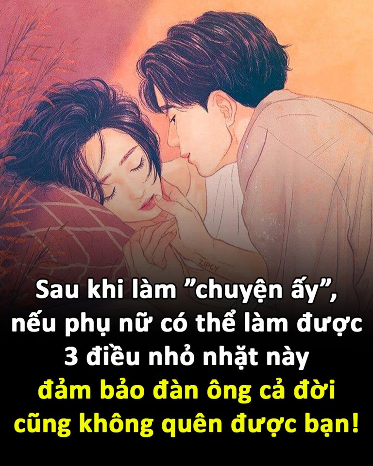 Sau khi làm ”chuyện ấy”, nếu phụ nữ có thể làm được 3 điều nhỏ nhặt này, đảm bảo đàn ông cả đời cũng không quên được bạn!