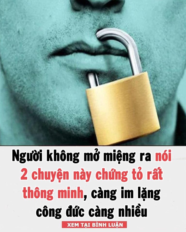 Người không mở miệng ra nói 2 chuyện này chứng tỏ rất thông minh, càng im lặng công đức càng nhiều