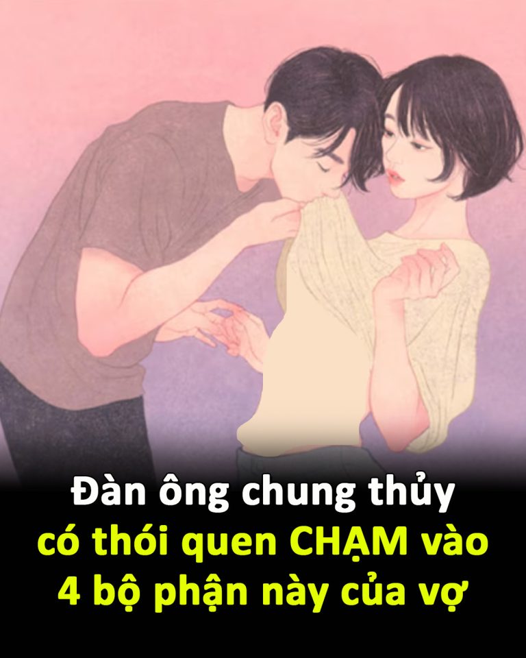 Có thể bạn chưa biết: Đàn ông chung thủy có thói quen CHẠM vào 4 bộ phận này của vợ